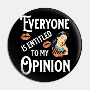 Everyone Is Entitled To My Opinion Funny Sarcasm Meme Witty Quote Gift Pin