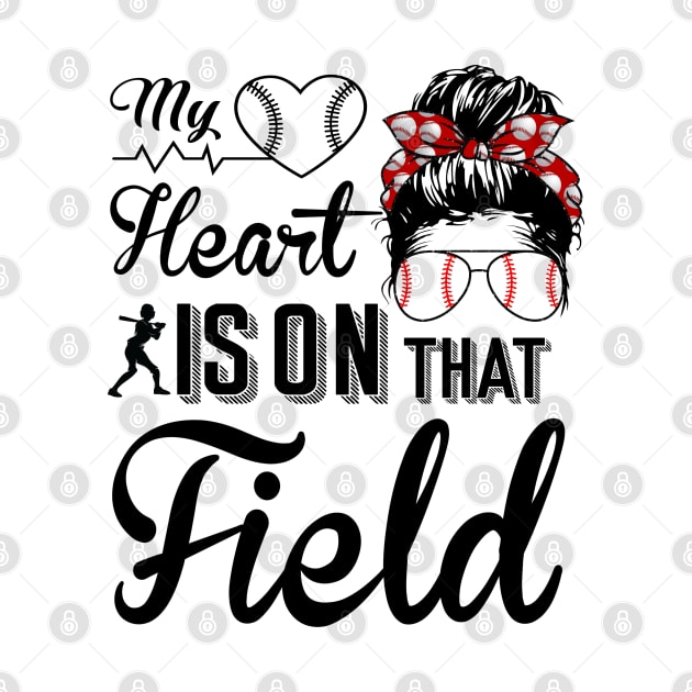 Baseball Mom - Baseball Mom My heart is on that field by Charaf Eddine