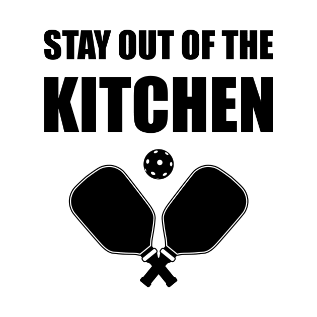 Pickleball - Stay Out Of The Kitchen by RockyDesigns