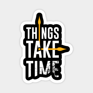 Things Take Time Inspirational Motivational Quote Magnet