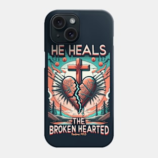 HE HEALS THE BROKEN HEARTED PSALMS 147:3 Phone Case