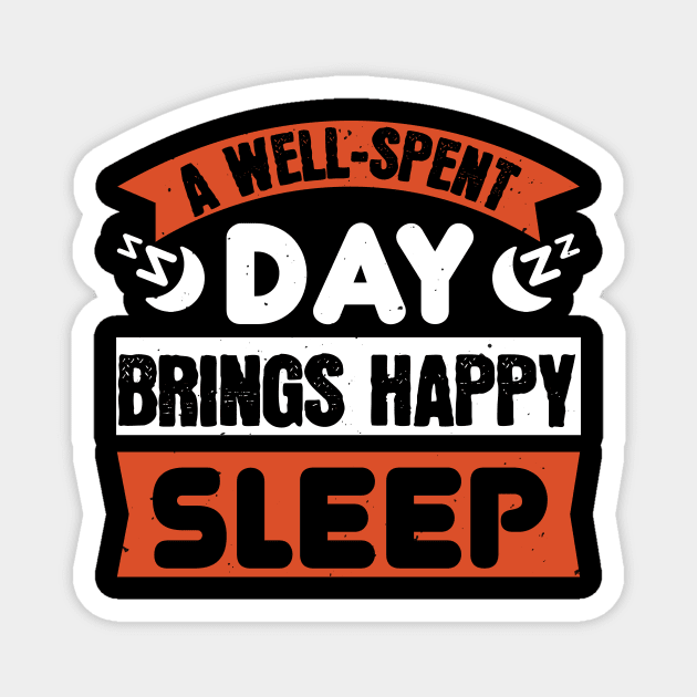 A Well-Spent Day Brings Happy Sleep Magnet by APuzzleOfTShirts