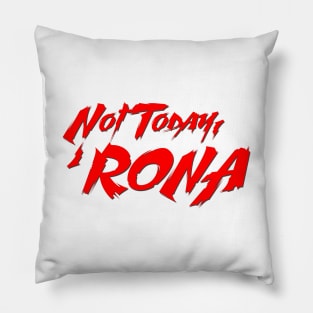 Not Today, 'Rona Pillow