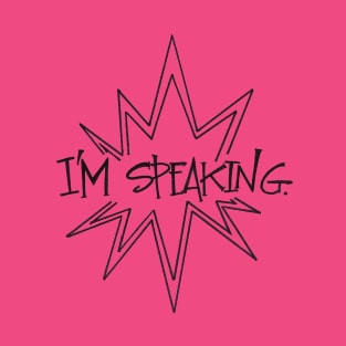 I'm Speaking T-Shirt