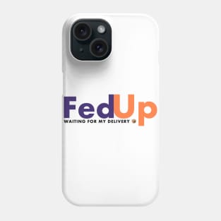 Fed up with fed ex Phone Case