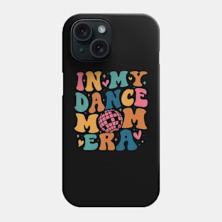 In My Dance Mom Era Groovy Dancer Mama Women Mother Day Phone Case