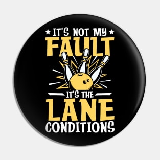 It's not My Fault It's the Lane Conditions-Bowling Pin