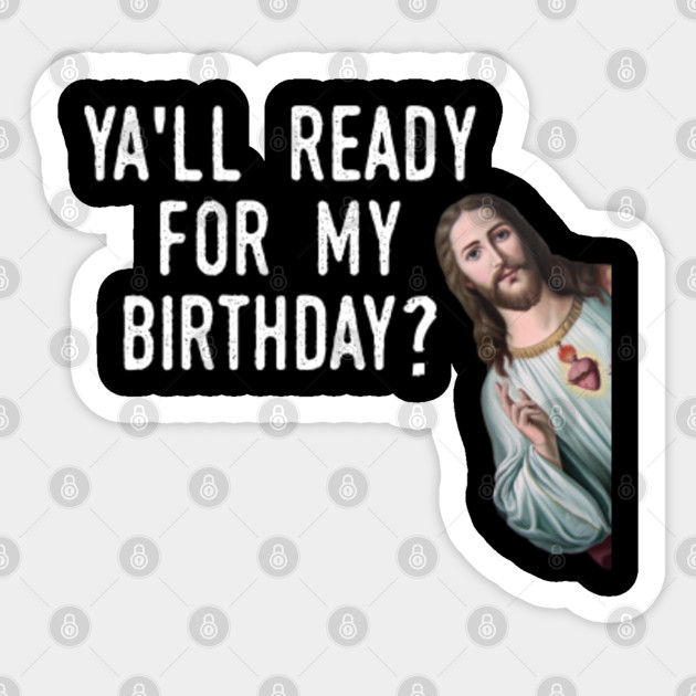 Jesus Christ Birthday Meme Funny Christmas Pun - Jesus Meme - Sticker