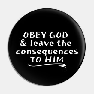 OBEY GOD & LEAVE THE CONSEQUENCES TO HIM Pin