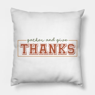 GATHER AND GIVE THANKS Pillow