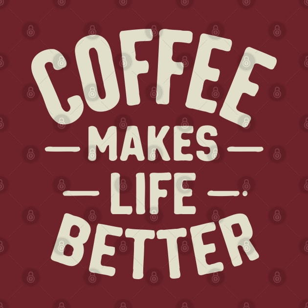 Coffee Makes Life Better by Trendsdk