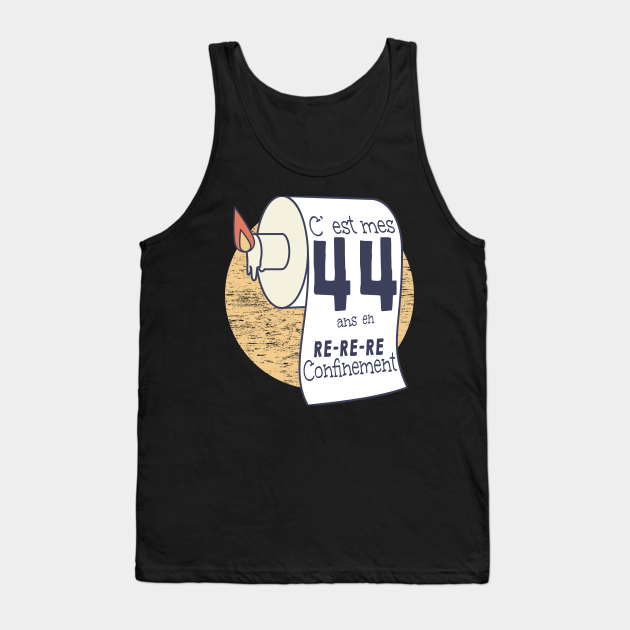 44 Ans En Confinement Humour Anniversaire Femme Homme Anniversaire En Confinement Debardeur Teepublic Fr