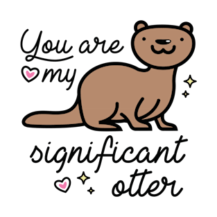 You Are My Significant Otter T-Shirt