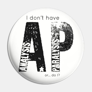 Analysis Paralysis (Black Print) Pin