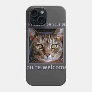 "I left a hairball on your pillow. You're welcome" Funny Cat - Cute Kitty Phone Case