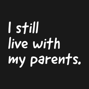 I still live with my parents  (kids tshirt) T-Shirt