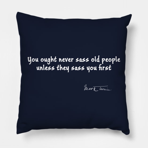 Mark Twain Quote on Sassing Old People Pillow by numpdog