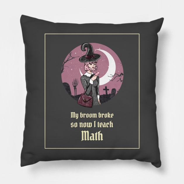 My broom broke so now I teach math Pillow by ArtsyStone