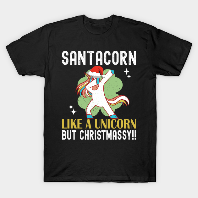 Santacorn Like a Unicorn But Christmassy Funny Unicorn - Gift - T-Shirt