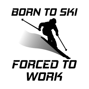 Born To Ski Forced To Work Funny Skiing Skier Mountain Lover T-Shirt