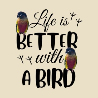 Life is better with a bird,  parrot lover T-Shirt