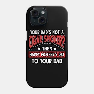 Funny Saying Cigar Smoker Dad Father's Day Gift Phone Case