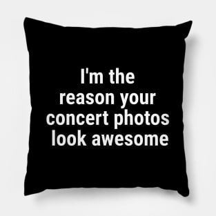 I'm the reason your concert photos look awesome White Pillow