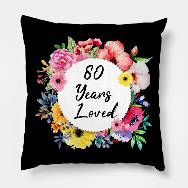 80 Years Loved, 80th Birthday Floral Pillow by lightbulbmcoc