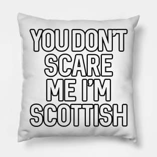 You Don't Scare Me I'm Scottish Text Slogan - Black Text Pillow