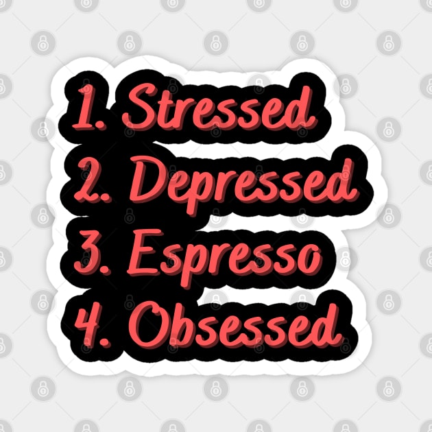 Stressed. Depressed. Espresso. Obsessed. Magnet by Eat Sleep Repeat