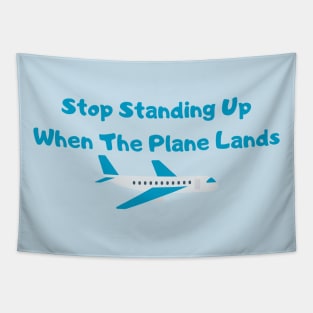 Hilarious Airplane Humor Shirt - "Stop Standing Up When The Plane Lands" Tee, Perfect Gift for Frequent Flyers & Travel Enthusiasts Tapestry