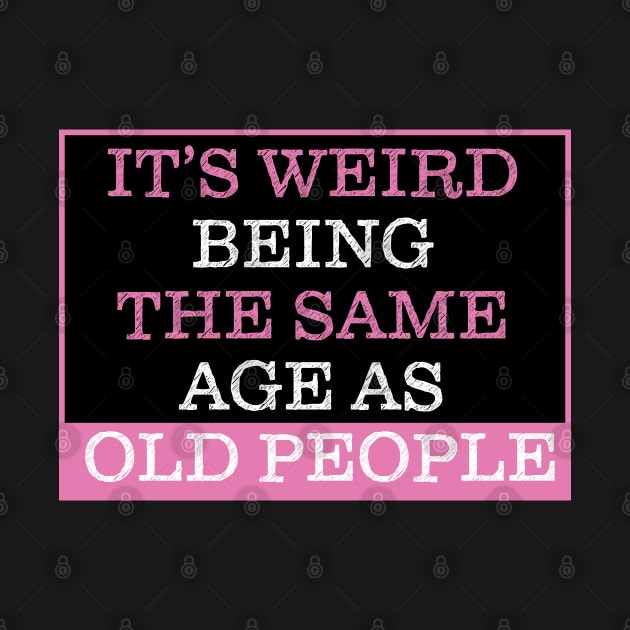 It's Weird Being The Same Age As Old People by PaulJus