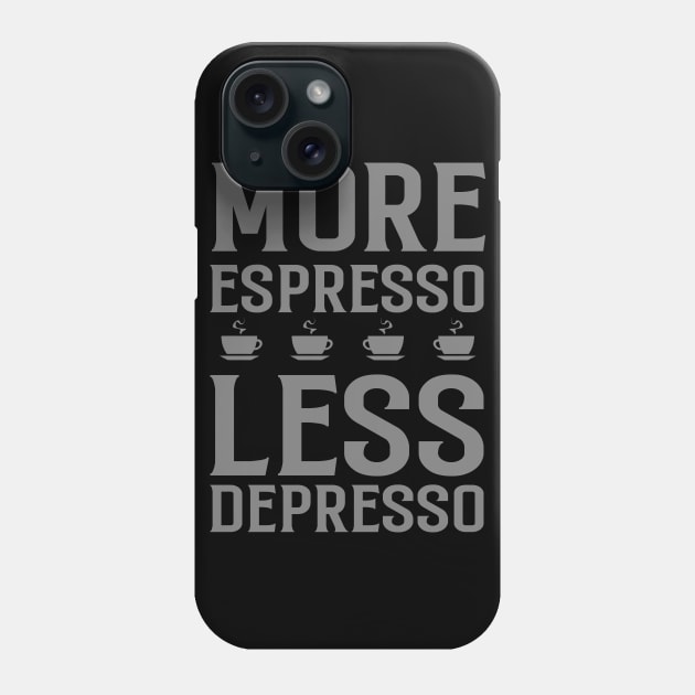 More Espresso Less Depresso Phone Case by INpressMerch