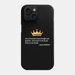 Our crowns have been bought and paid for: James Baldwin Phone Case