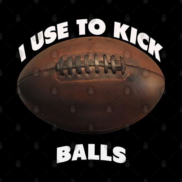 I use to kick balls | NFL quote by artist369