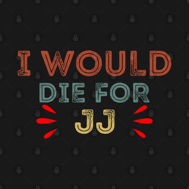 I Would Die For JJ by DragonTees