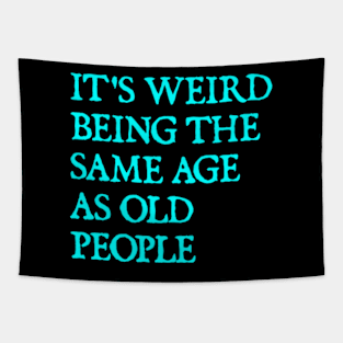 It's Weird Being The Same Age As Old People Retro Sarcastic Tapestry