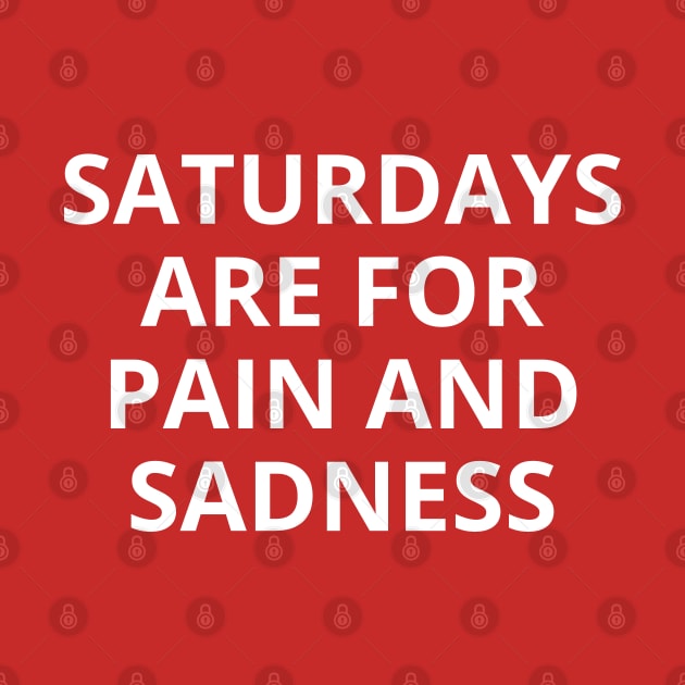 saturdays are for pain and sadness by mdr design