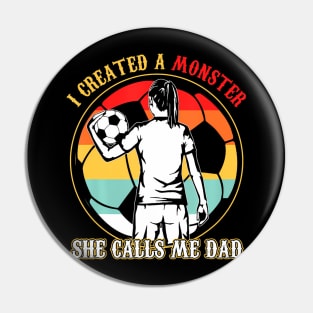 I Created A Monster She Calls Me Dad Soccer Father's Day Pin