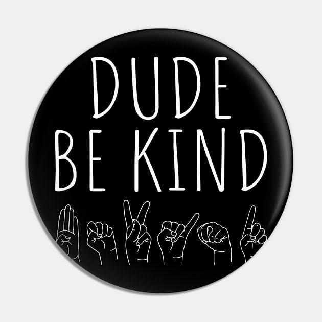 Dude Be Kind Kids Unity Day Anti Bullying Sign Language Pin by BramCrye