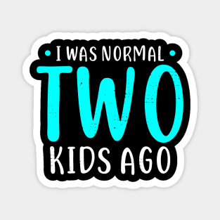 I Was Normal 2 Kids Ago Mother of Two Kids Gift Magnet