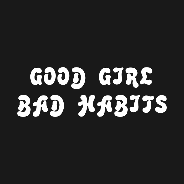 GOOD GIRL BAD HABITS by TheCosmicTradingPost