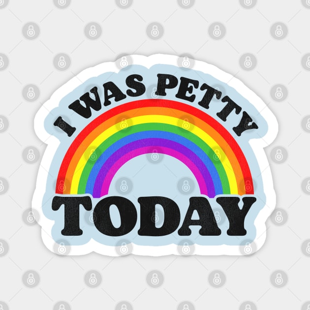 I Was Petty Today Magnet by darklordpug