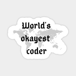 World's okayest coder Magnet