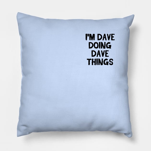 I'm Dave doing Dave things Pillow by hoopoe