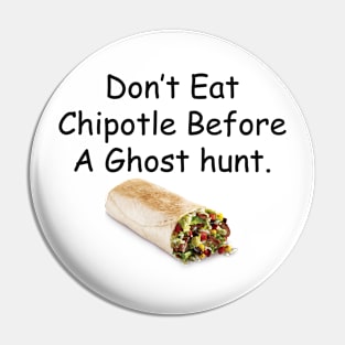 Don't Eat Chipotle Before a Ghost Hunt Pin