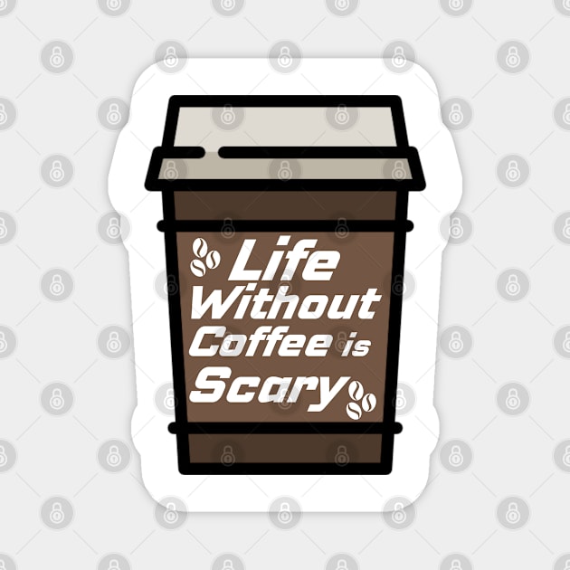 Life Without Coffee is Scary Magnet by Prossori