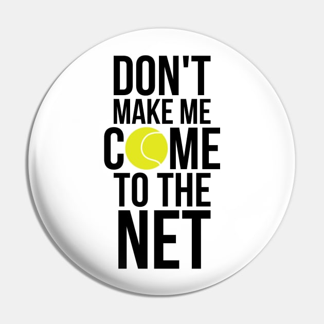 Tennis Fun Shirts Don't Make Me Come To The Net Tennis Gifts Pin by RedYolk