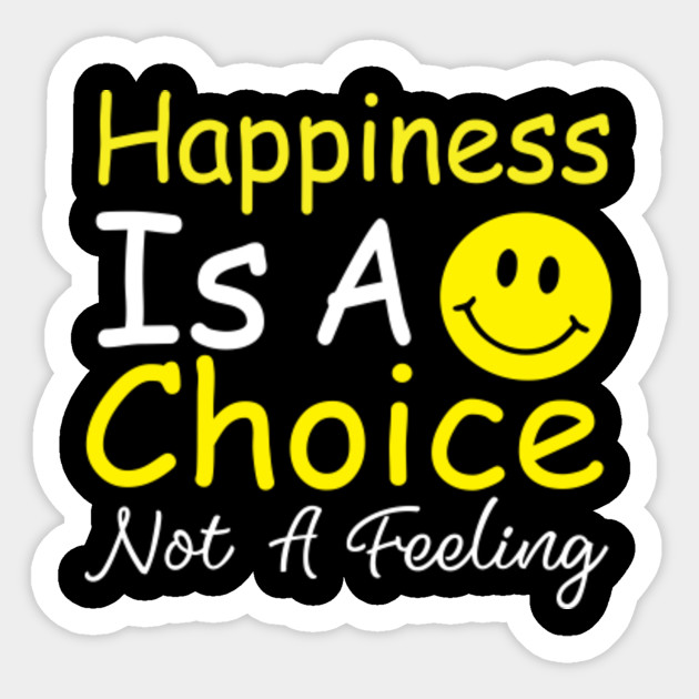 Wallpaper Happiness Is A Choice Happiness Aufkleber Teepublic De Desktop Wallpaper Free