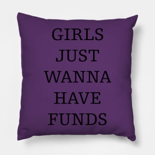 girls just wanna have funds Pillow